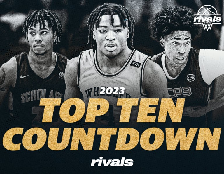 Rivals Rankings Week: Top 10 Countdown For 2023 - Basketball Recruiting