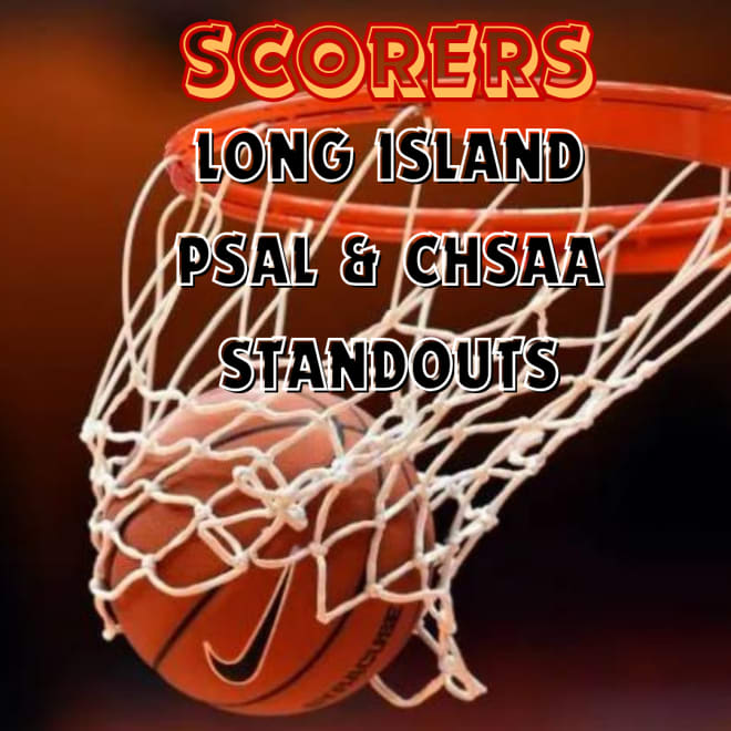 Scorers:  Long Island, PSAL and CHSAA Standouts 