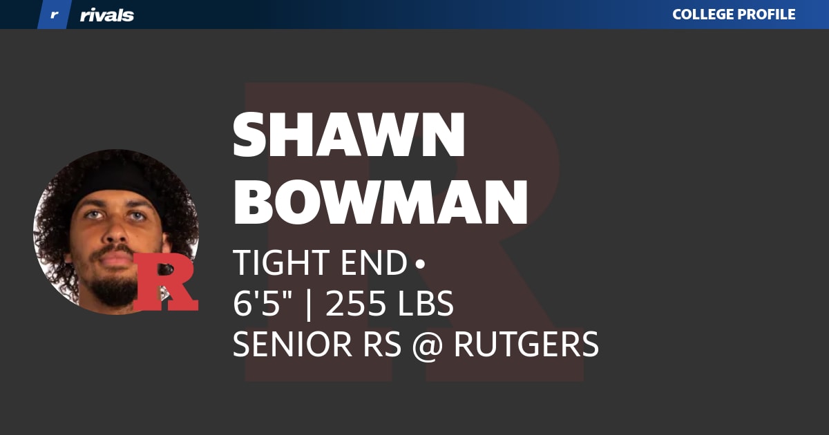 Shawn Bowman SENIOR Tight End Rutgers